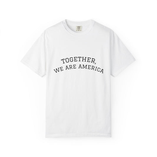 Together We Are America Shirt | Unity T-Shirt | Patriotic Quote Tee | Immigration Support Shirt | American Pride Graphic Tee | Unisex USA Statement Shirt